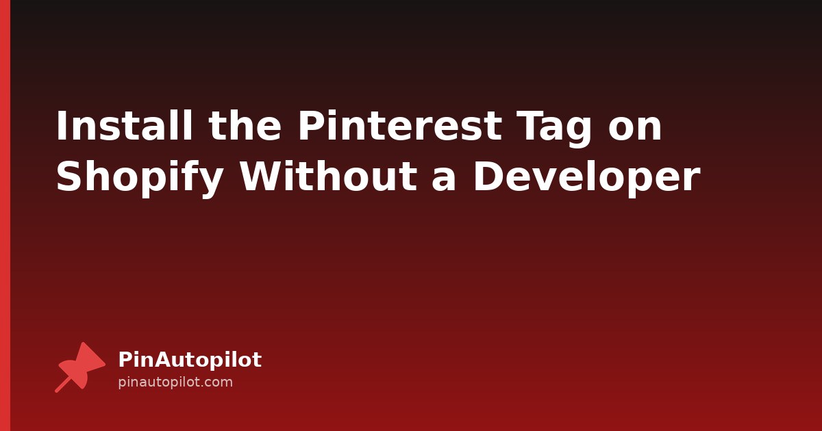 Install the Pinterest Tag on Shopify Without a Developer