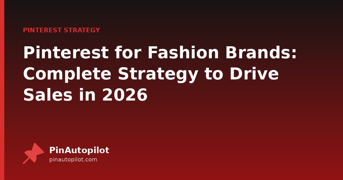 Pinterest for Fashion Brands: Complete Strategy to Drive Sales in 2026
