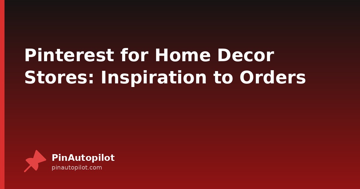 Pinterest for Home Decor Stores: Inspiration to Orders