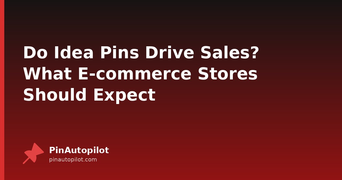Do Idea Pins Drive Sales? What E-commerce Stores Should Expect