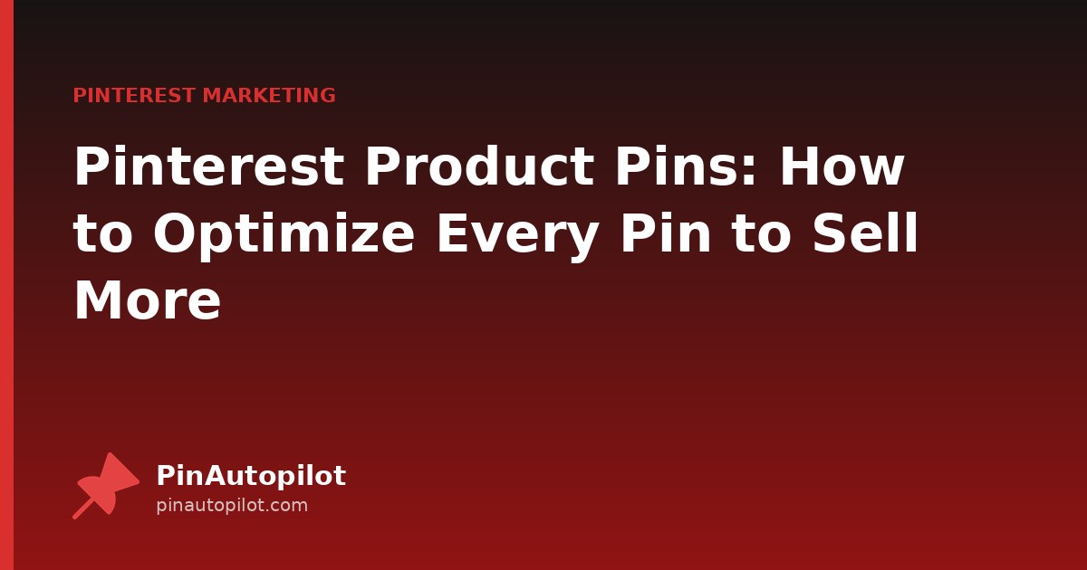 Pinterest Product Pins: How to Optimize Every Pin to Sell More