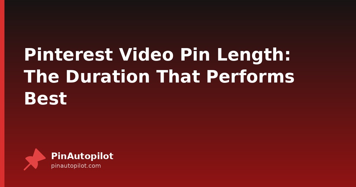 Pinterest Video Pin Length: The Duration That Performs Best