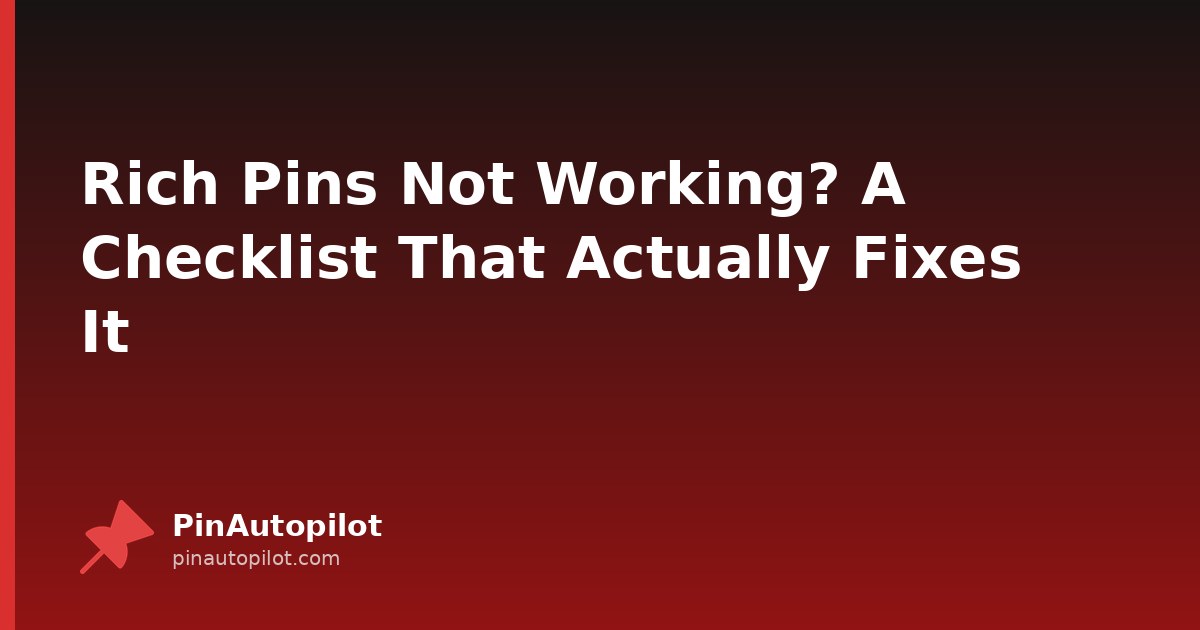 Rich Pins Not Working? A Checklist That Actually Fixes It